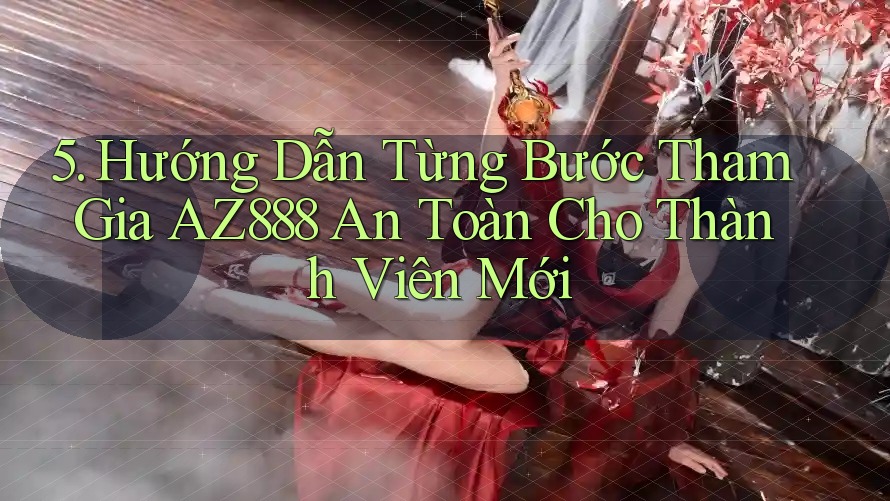5. Hướng Dẫn Từng Bước Tham Gia AZ888 An Toàn Cho Thành Viên Mới 5. Hướng Dẫn Từng Bước Tham Gia AZ888 An Toàn Cho Thành Viên Mới