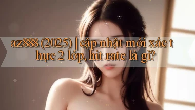az888 (2025) cập nhật mới xác thực 2 lớp, hit rate là gì