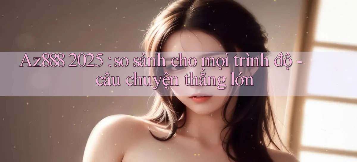 az888   App Cập Nhật   Chơi Online An Toàn