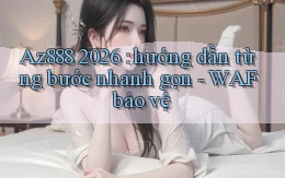 Az888 2026 hướng dẫn từng bước nhanh gọn   WAF bảo vệ