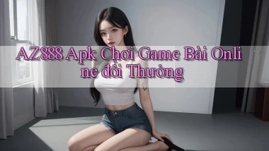 az888  apk chơi game bài online đổi thưởng