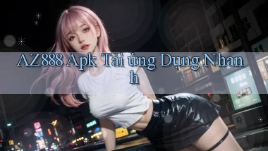 az888  apk tải ứng dụng nhanh