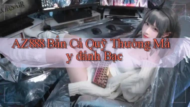 az888  bắn cá quỹ thưởng máy đánh bạc
