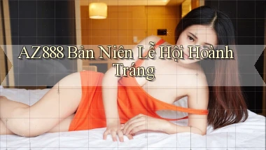 az888  bản niên lễ hội hoành tráng