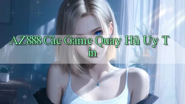 az888  các game quay hũ uy tín