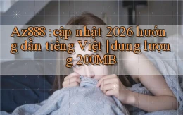 Az888 cập nhật 2026 hướng dẫn tiếng Việt dung lượng 200MB