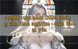 Az888 cập nhật 2026 không cần kinh nghiệm   điện thoại yếu