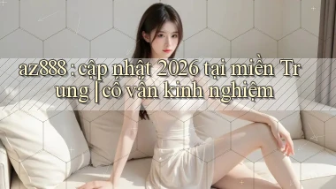 az888 cập nhật 2026 tại miền Trung cố vấn kinh nghiệm