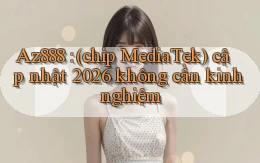 Az888 (chip MediaTek) cập nhật 2026 không cần kinh nghiệm