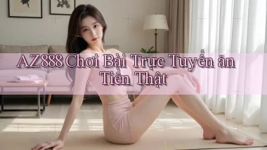 az888  chơi bài trực tuyến ăn tiền thật