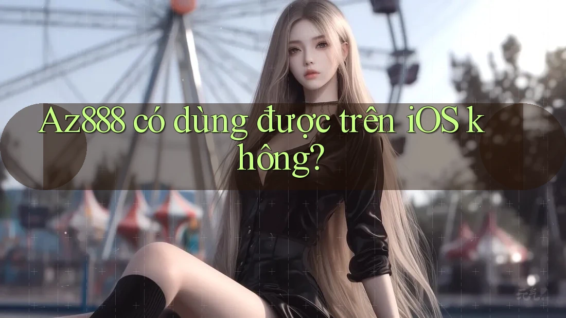 Az888 có dùng được trên iOS không?