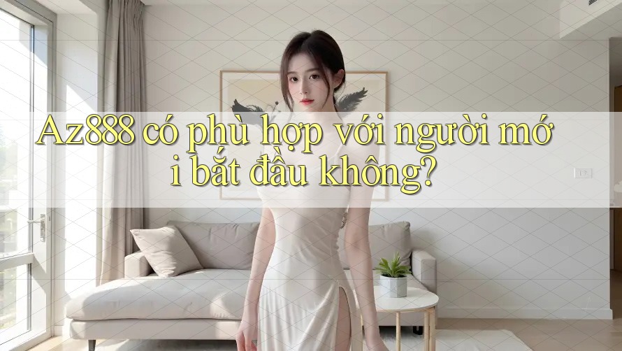 Az888 có phù hợp với người mới bắt đầu không?