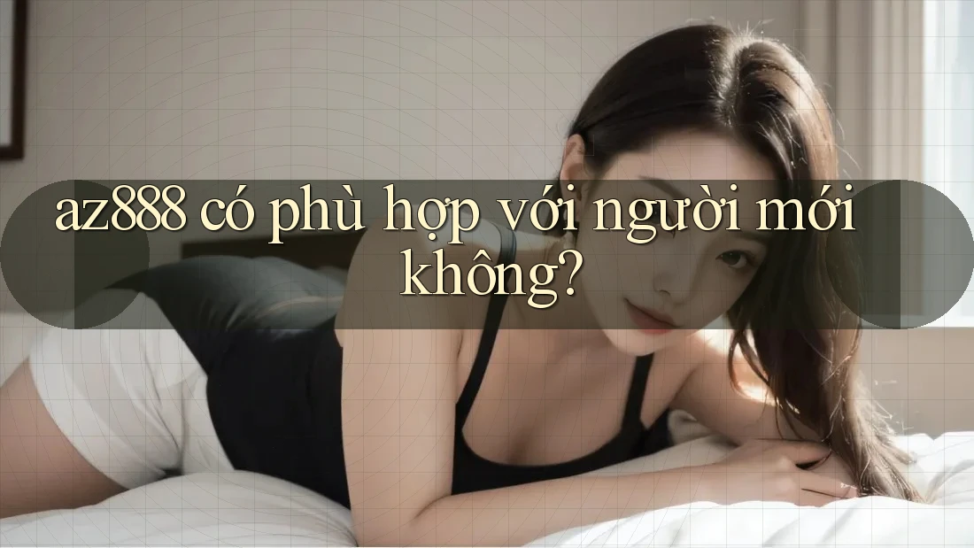 az888 có phù hợp với người mới không?
