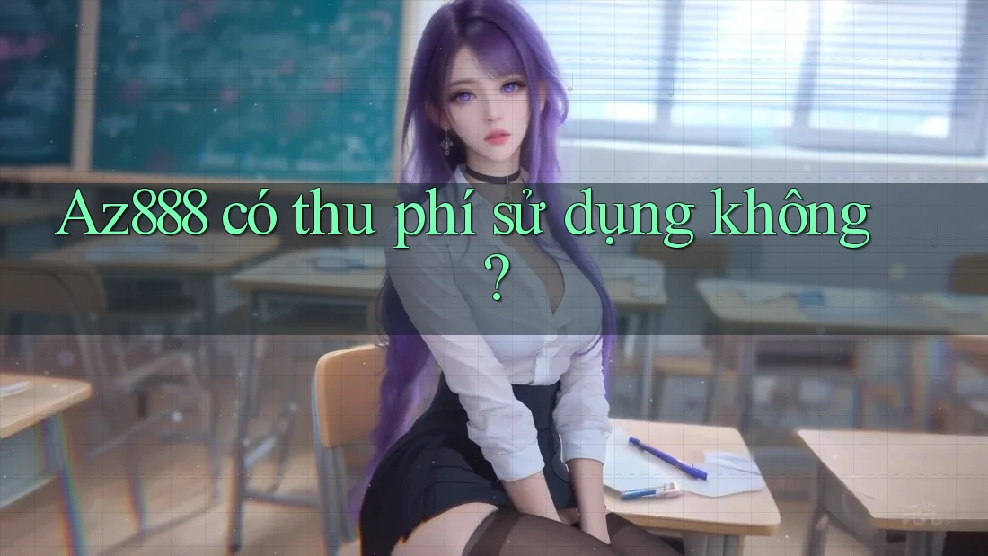 Az888 có thu phí sử dụng không?
