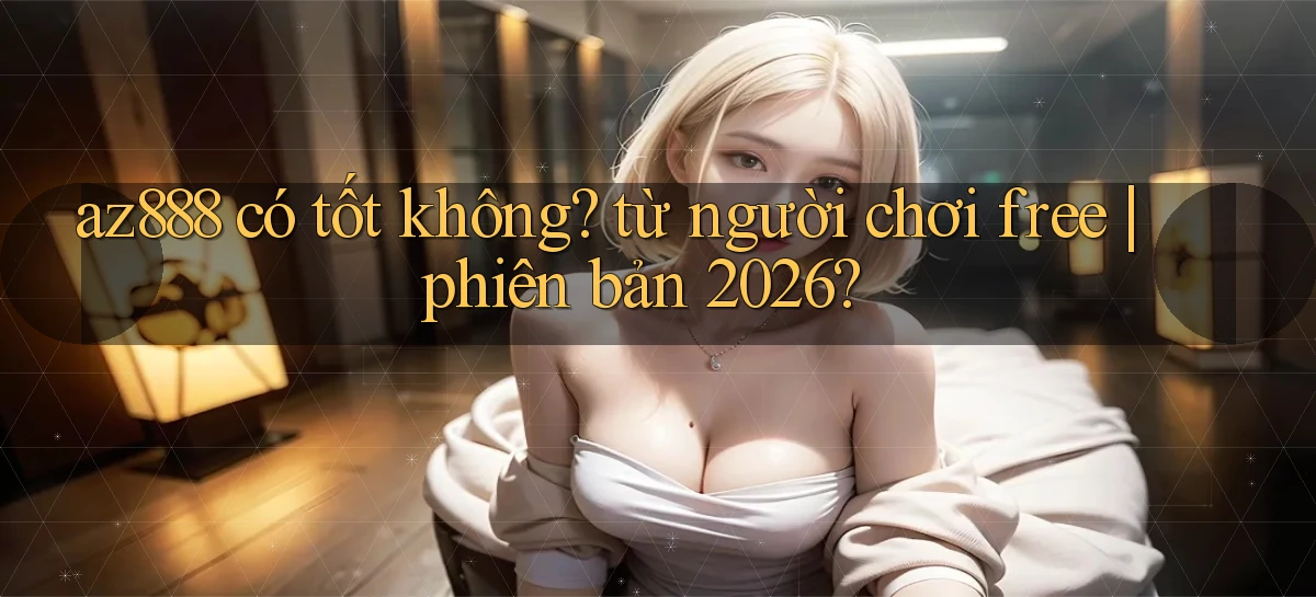 az888   App Cập Nhật   Chơi Online An Toàn