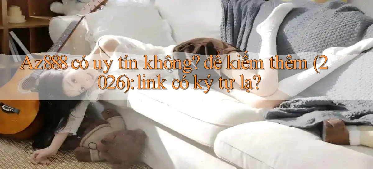 az888   App Cập Nhật   Chơi Online An Toàn