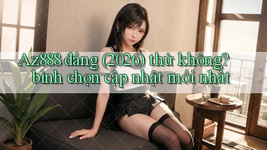 Az888 đáng (2026) thử không bình chọn cập nhật mới nhất