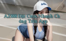 az888  Đặt cược nhanh chóng trên app