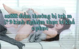 az888 điểm thưởng bị trừ sai 9 kinh nghiệm thực tế khắc phục