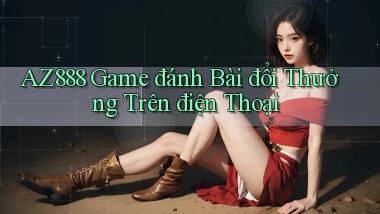 az888  game đánh bài đổi thưởng trên điện thoại