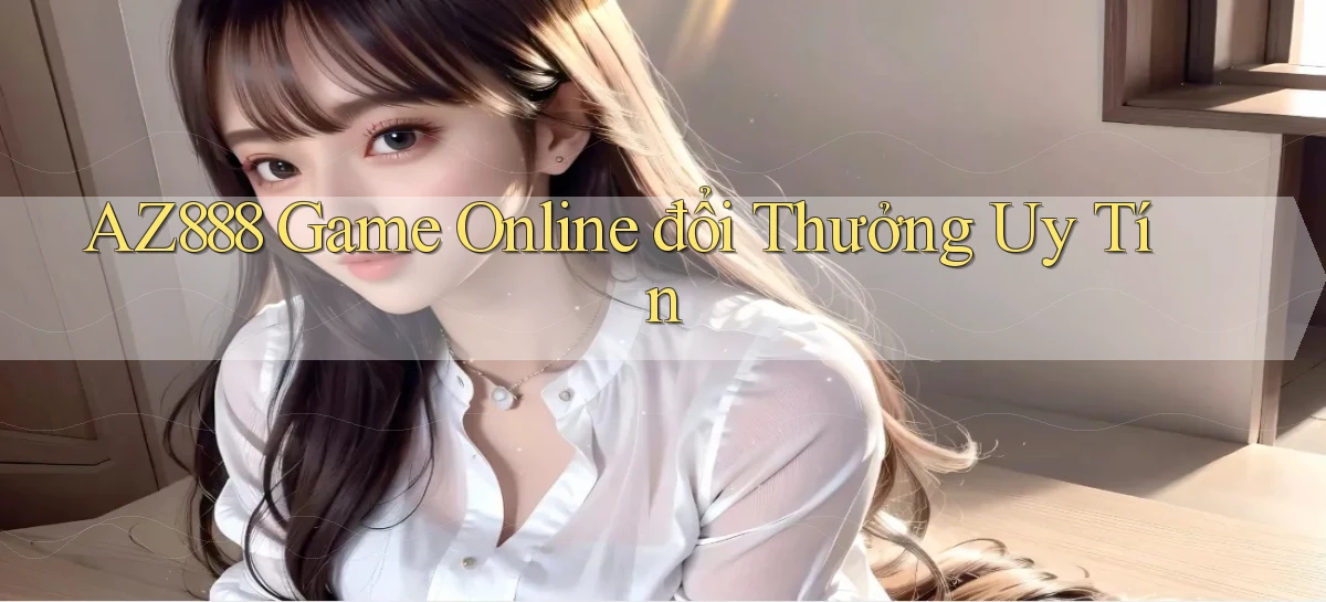 az888   App Cập Nhật   Chơi Online An Toàn