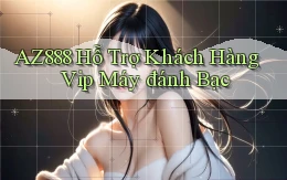 az888  hỗ trợ khách hàng vip máy đánh bạc