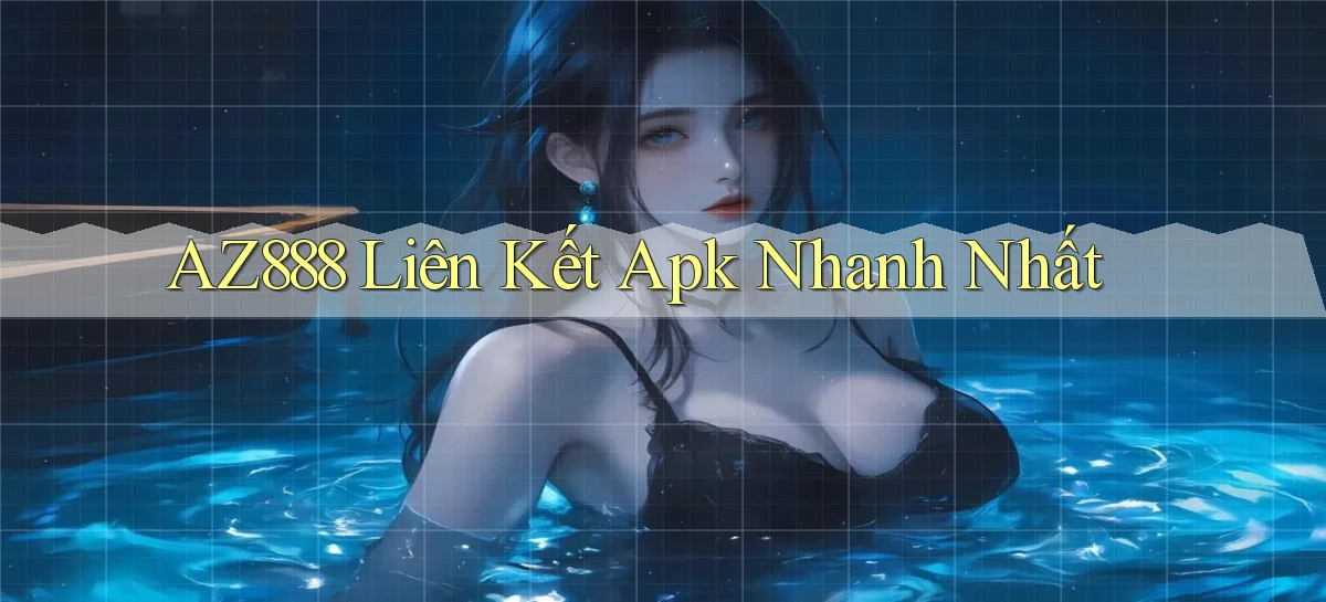 az888  liên kết apk nhanh nhất