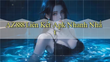 az888  liên kết apk nhanh nhất