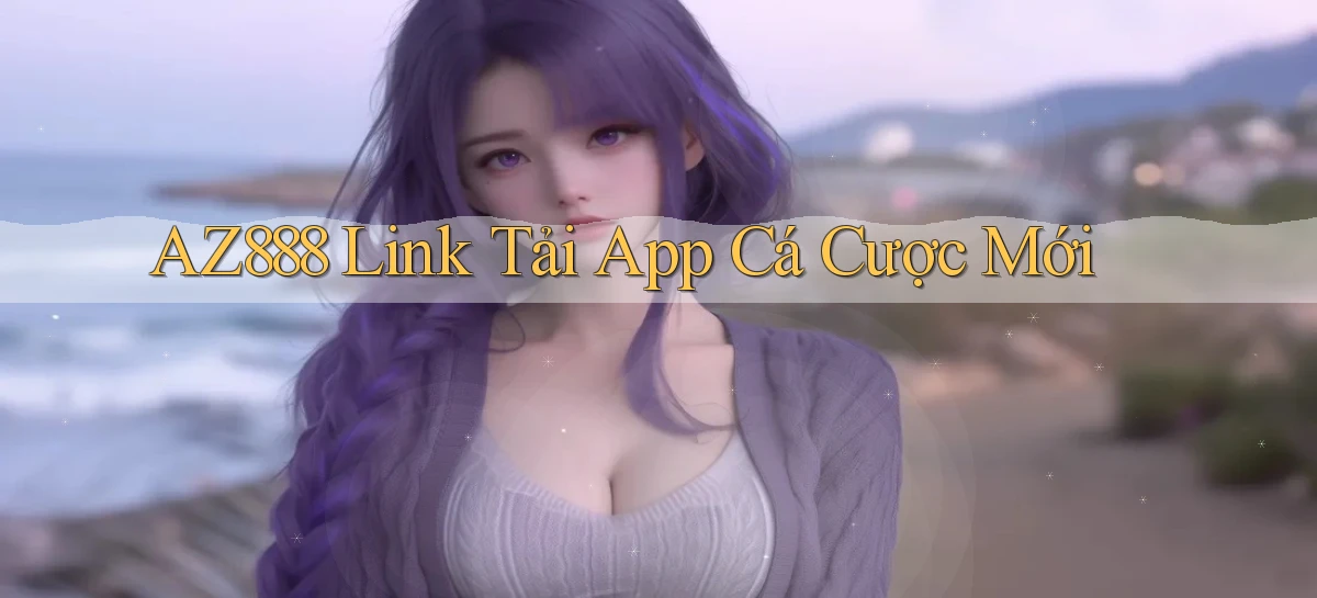 az888   App Cập Nhật   Chơi Online An Toàn