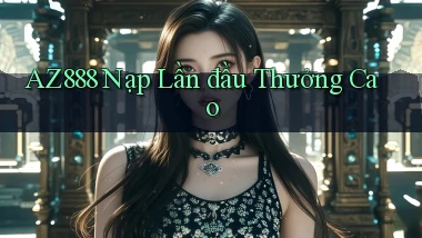 az888  nạp lần đầu thưởng cao