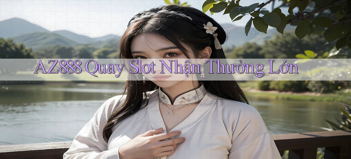 az888  quay slot nhận thưởng lớn