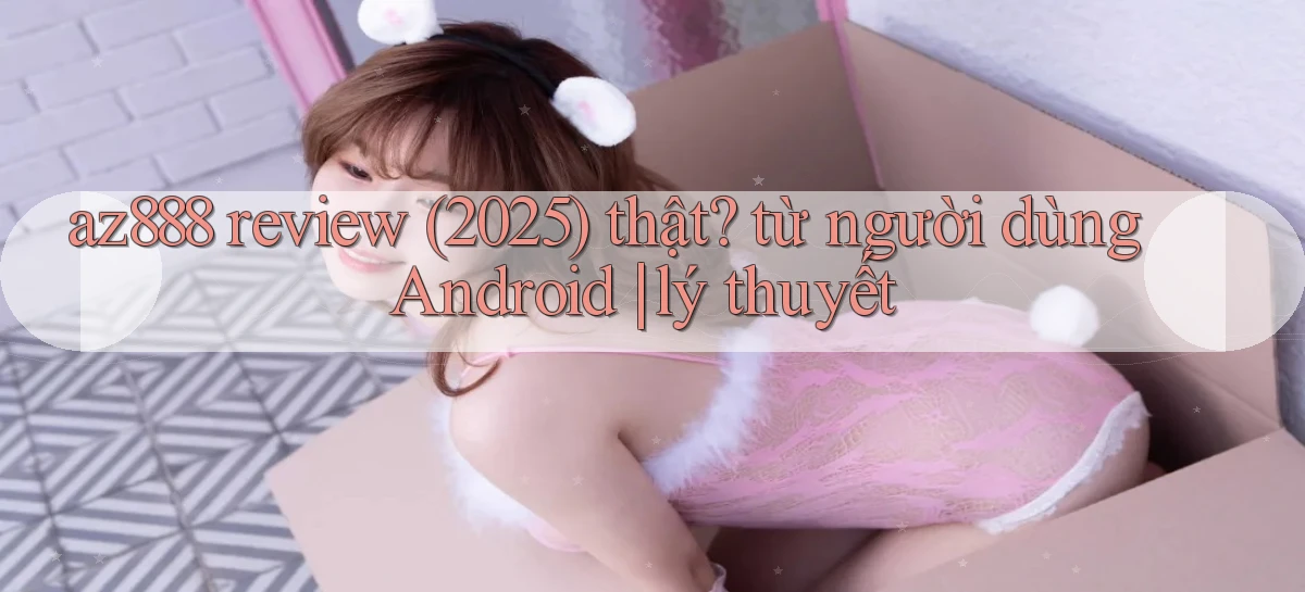 az888   App Cập Nhật   Chơi Online An Toàn