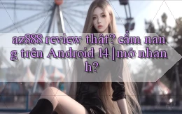az888 review thật cẩm nang trên Android 14 mở nhanh