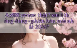 Az888 review thật sau 1 tháng dùng   phiên bản mới nhất 2026