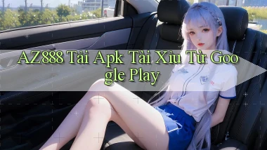 az888  tải apk tài xỉu từ google play