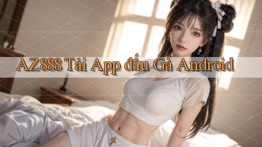 az888  tải app đấu gà android
