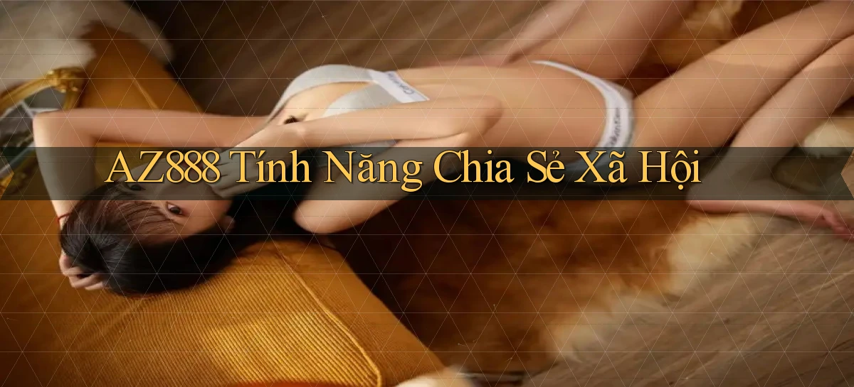 az888  tính năng chia sẻ xã hội