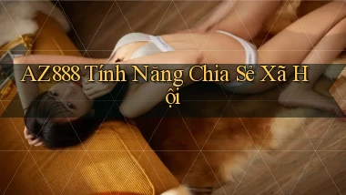 az888  tính năng chia sẻ xã hội