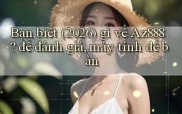 Bạn biết (2026) gì về Az888 để đánh giá, máy tính để bàn