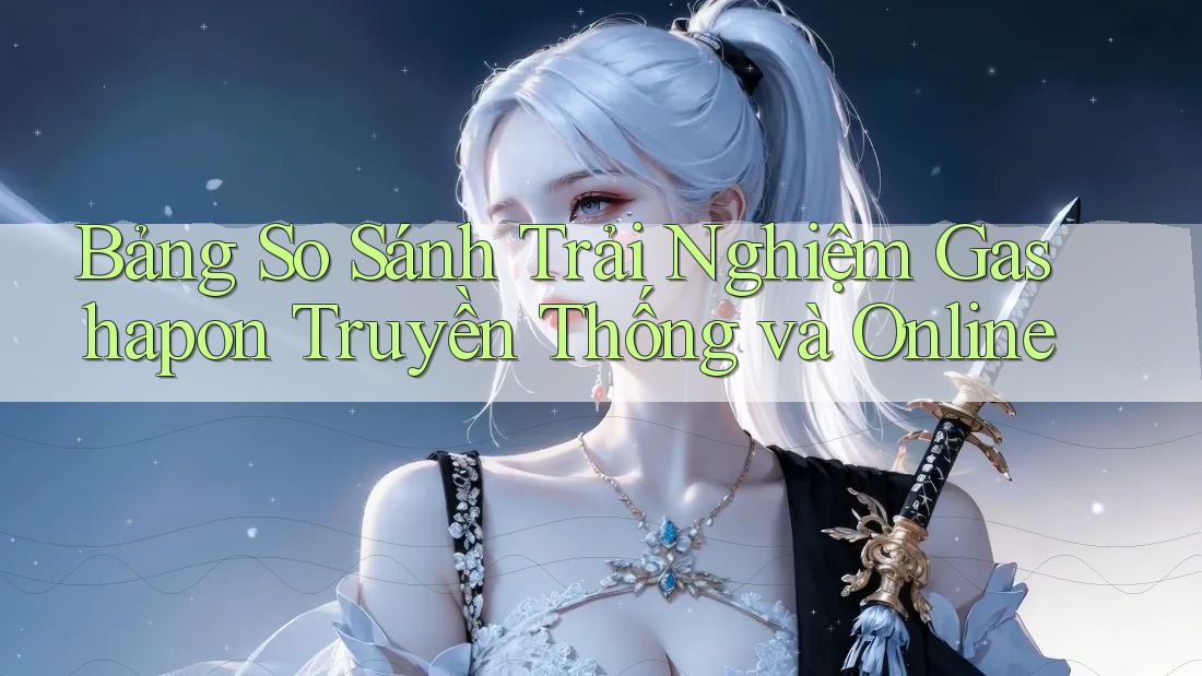 Bảng So Sánh Trải Nghiệm Gashapon Truyền Thống và Online Bảng So Sánh Trải Nghiệm Gashapon Truyền Thống và Online