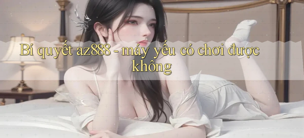 az888   App Cập Nhật   Chơi Online An Toàn
