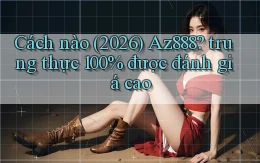 Cách nào (2026) Az888 trung thực 100% được đánh giá cao