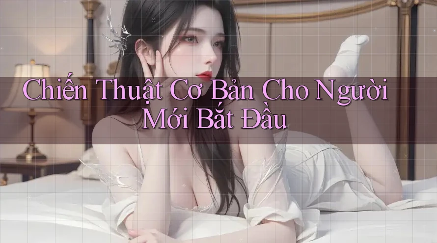 Chiến Thuật Cơ Bản Cho Người Mới Bắt Đầu