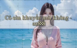 Có còn khuyến mãi không   az888