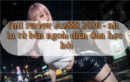 full review Az888 2026   nhìn từ bên ngoài diễn đàn học hỏi