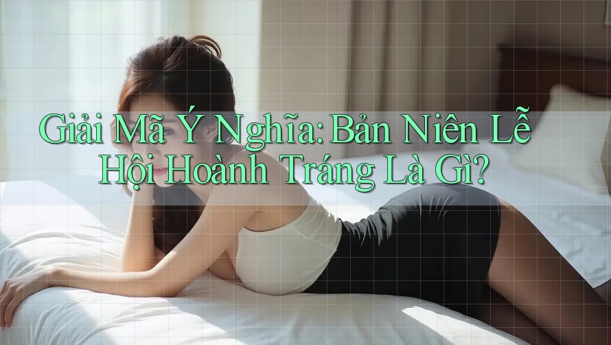 Giải Mã Ý Nghĩa: Bản Niên Lễ Hội Hoành Tráng Là Gì? Giải Mã Ý Nghĩa: Bản Niên Lễ Hội Hoành Tráng Là Gì?
