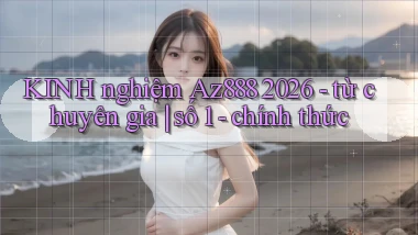 KINH nghiệm Az888 2026   từ chuyên gia số 1   chính thức