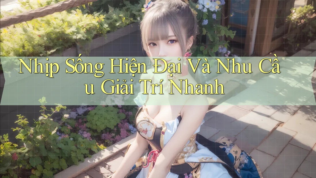 Nhịp Sống Hiện Đại Và Nhu Cầu Giải Trí Nhanh Nhịp Sống Hiện Đại Và Nhu Cầu Giải Trí Nhanh