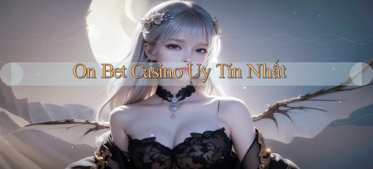 on bet casino uy tín nhất