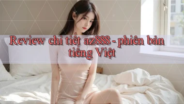 Review chi tiết az888   phiên bản tiếng Việt